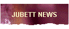 JUBETT NEWS