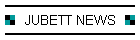 JUBETT NEWS