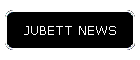 JUBETT NEWS